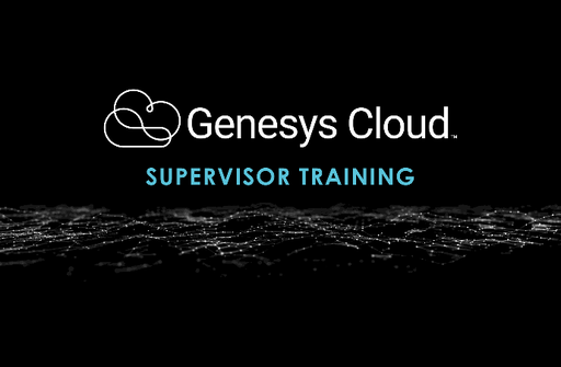 Genesys Cloud - Supervisor Training